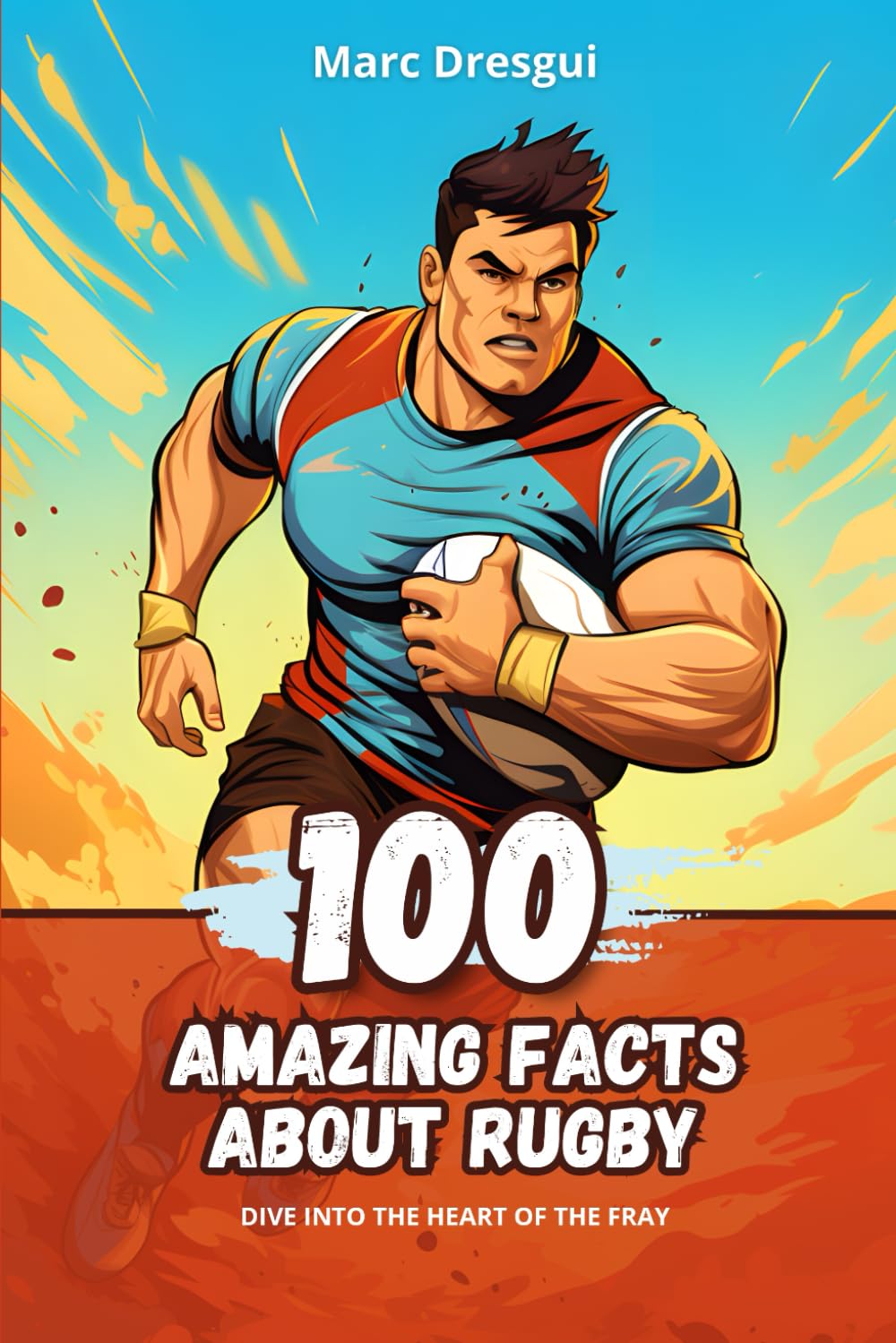 100 Amazing Facts about Rugby: Dive into the Heart of the Fray
