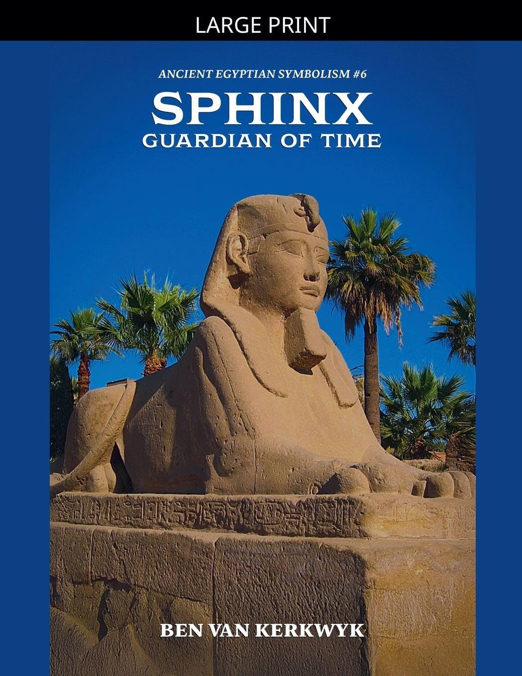 Sphinx, Guardian of Time: 6 (Ancient Egyptian Symbolism)