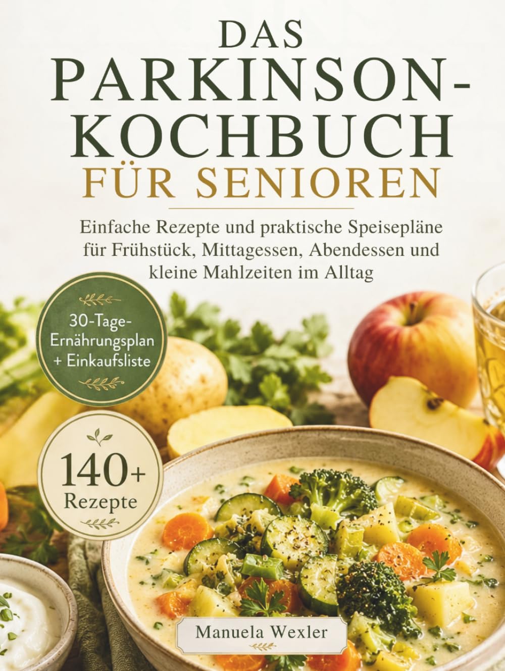 DAS PARKINSON-KOCHBUCH FÜR SENIOREN: Einfache Rezepte und praktische Speisepläne für Frühstück, Mittagessen, Abendessen und kleine Mahlzeiten im Alltag
