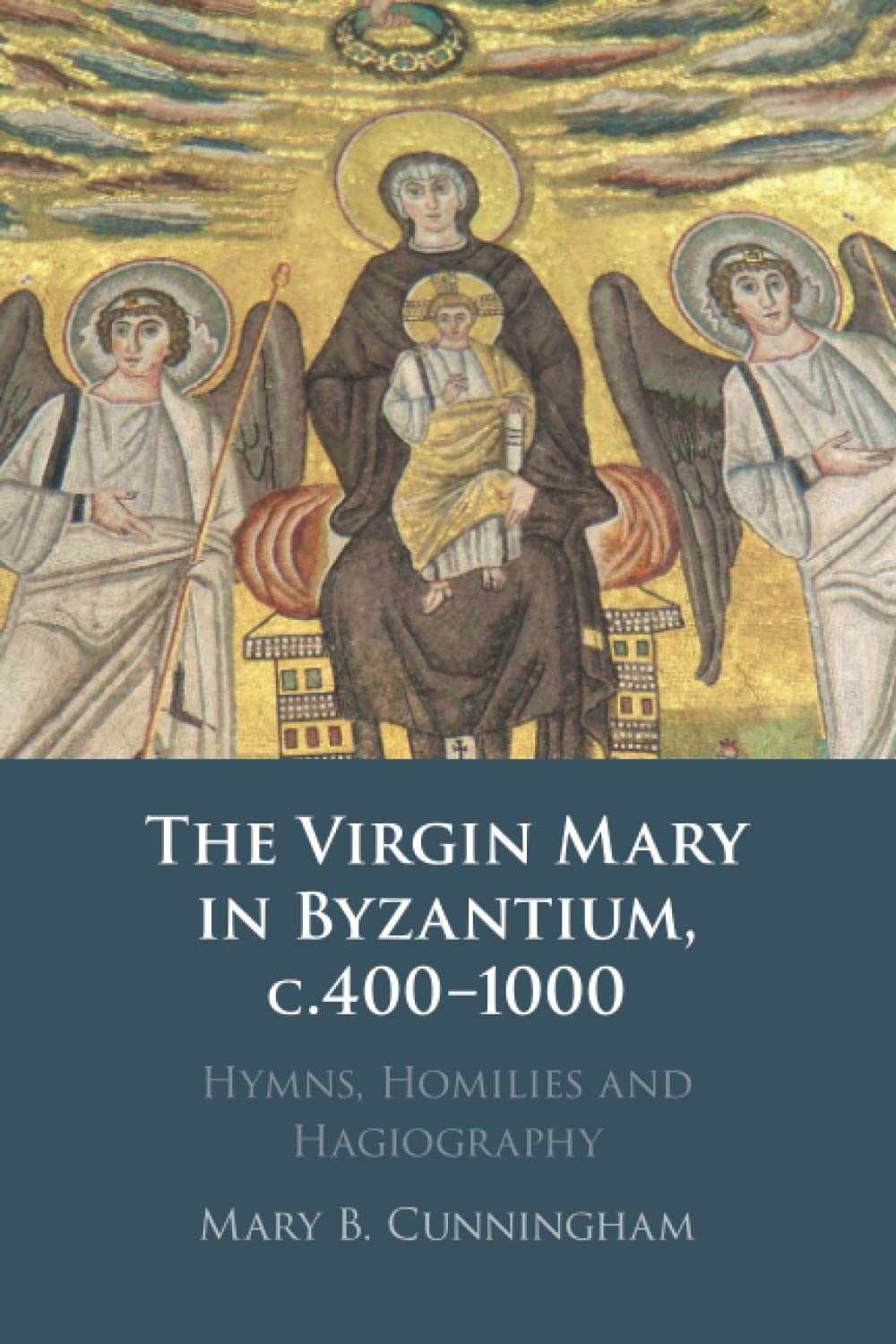 The Virgin Mary in Byzantium, c.400-1000