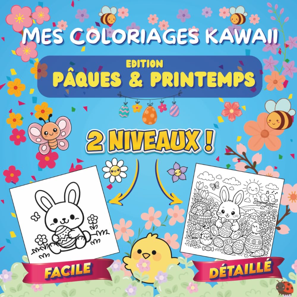 Mes coloriages Kawaii - Edition Pâques et Printemps: Deux niveaux de coloriage : débutants et confirmés / enfants et adultes - 30 illustrations - ... sur le thème du printemps et de Pâques
