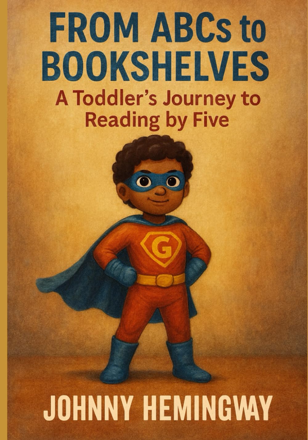 From ABC's To Bookshelves: A Toddler's Journey To Reading By Five: Pre-K | Kindergarten | Early Learners