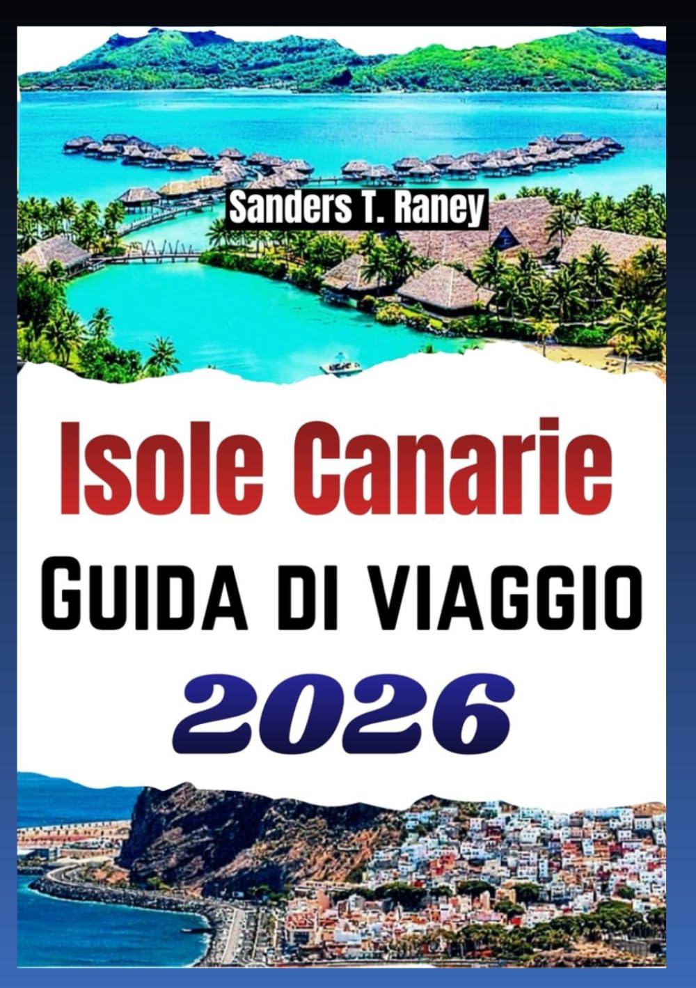 ISOLE CANARIE GUIDA DI VIAGGIO 2026: Itinerari per Tenerife, Gran Canaria, Lanzarote e altre, consigli di pianificazione e percorsi giorno per giorno