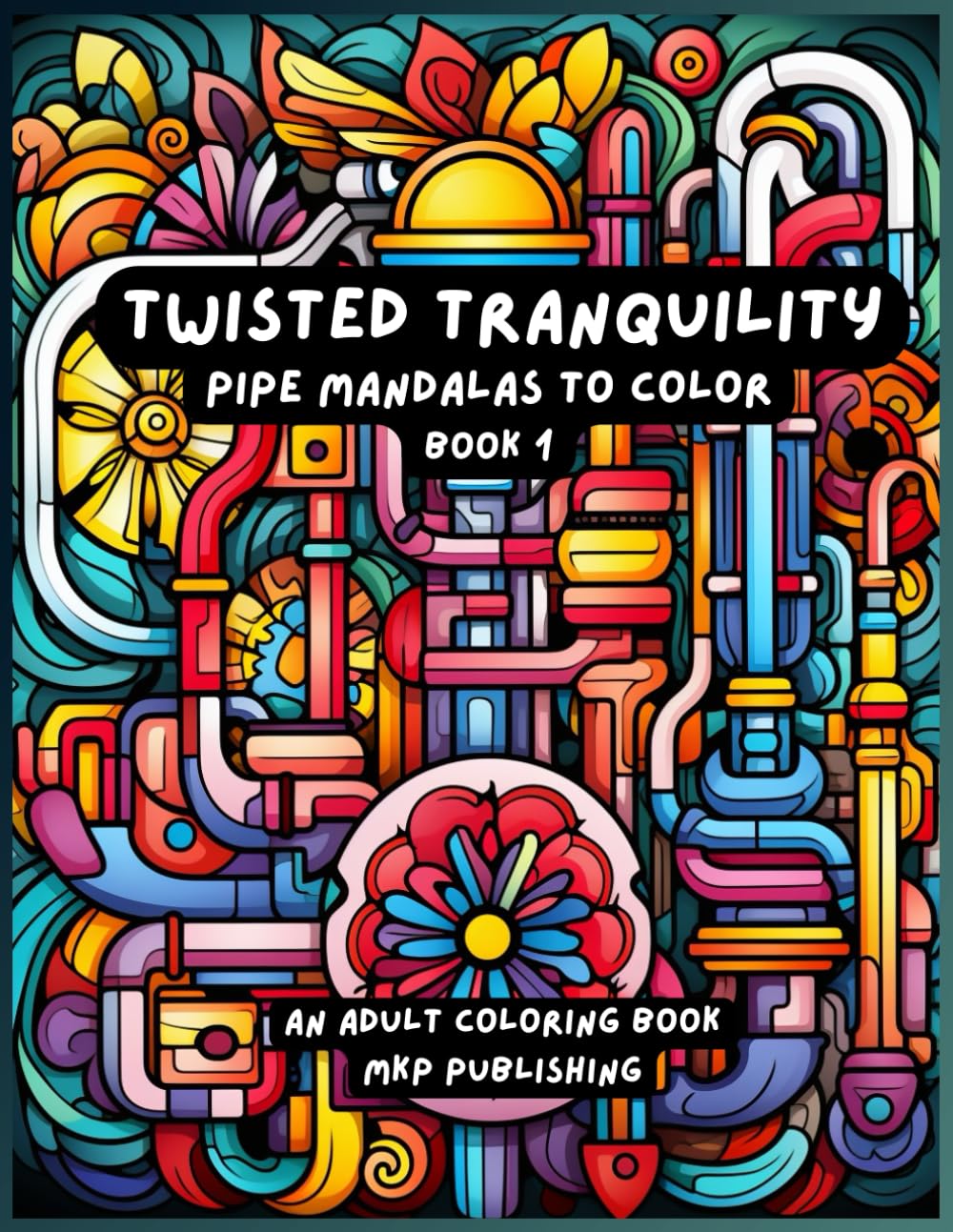 Twisted Tranquility | Pipe Mandalas for Coloring: Adult Coloring Book | Book 1 (Twisted Tranquility, Pipe Mandalas, Adult Coloring Books)