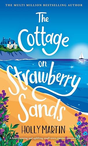 The Cottage on Strawberry Sands: A heartwarming and uplifting small town summer romance