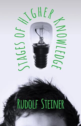 Stages of Higher Knowledge: The Authorized New Translation from the Original German Formerly Translated by the Title 'Gates of Knowledge'
