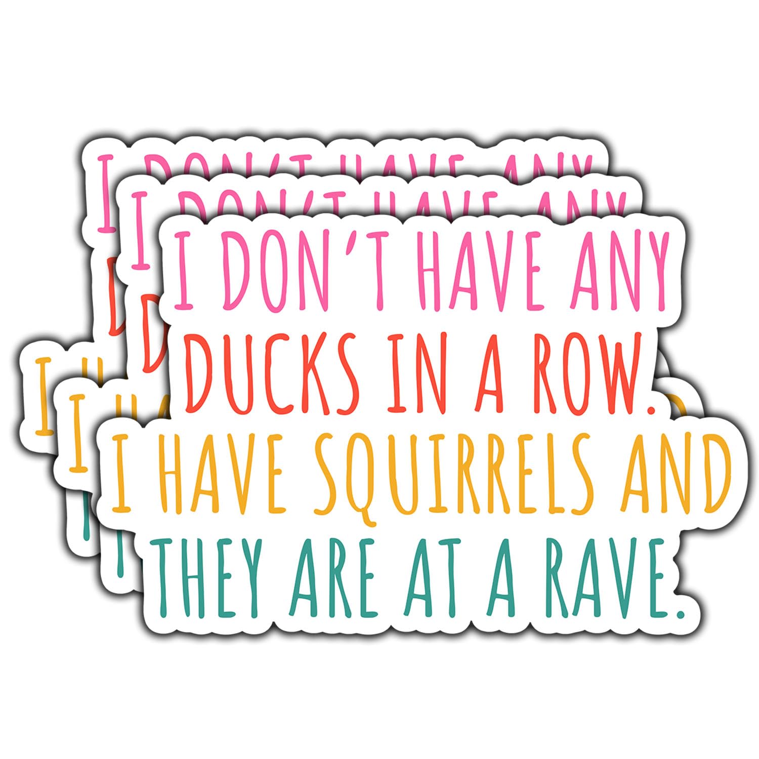 Photo 1 of (3Pcs) I Don't Have Any Ducks in A Row I Have Squirrels and They are at A Rave Sticker Funny Chaos Quote Motivational Decals Waterproof Vinyl Sticker for Books Laptops Phone Tumbler Kindle 3 Inch