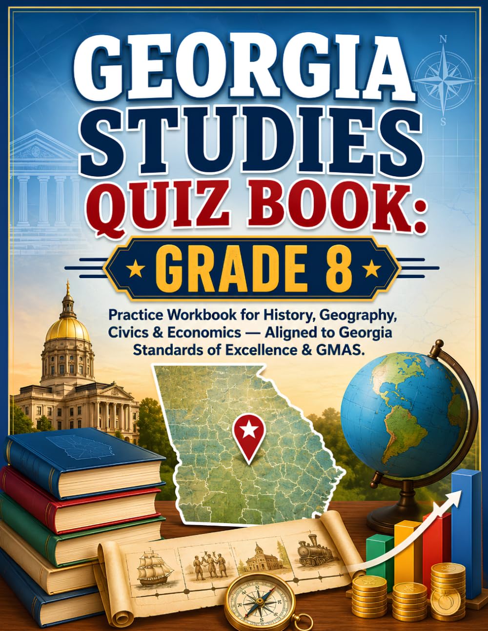 Georgia Studies Quiz Book Grade 8: Practice Workbook for History, Geography, Civics & Economics — Aligned to Georgia Standards of Excellence & GMAS