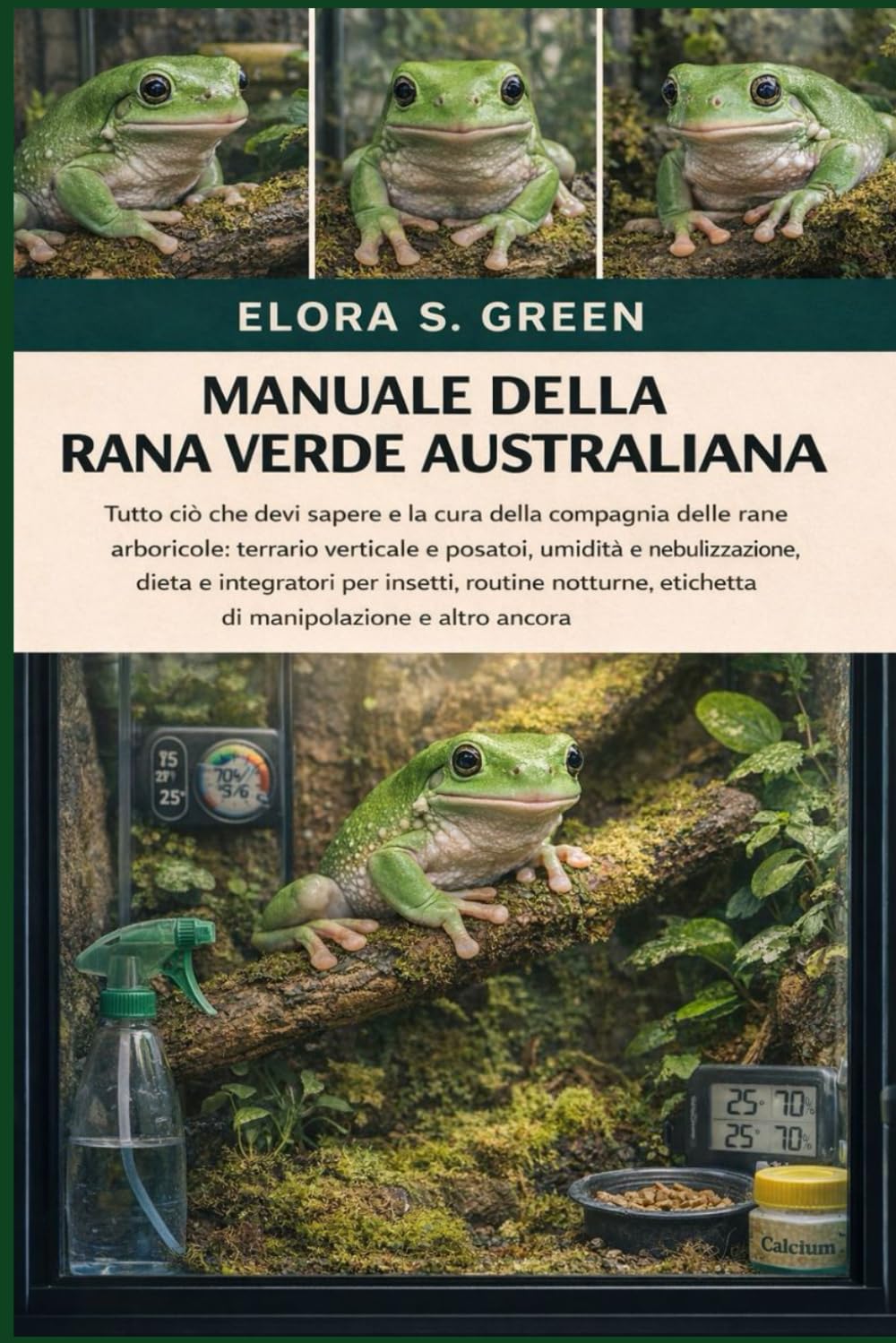 MANUALE DELLA RANA VERDE AUSTRALIANA: Tutto ciò che devi sapere e la cura della compagnia delle rane arboricole: terrario verticale e posatoi, umidità ... notturne, etichetta di manipolazione e