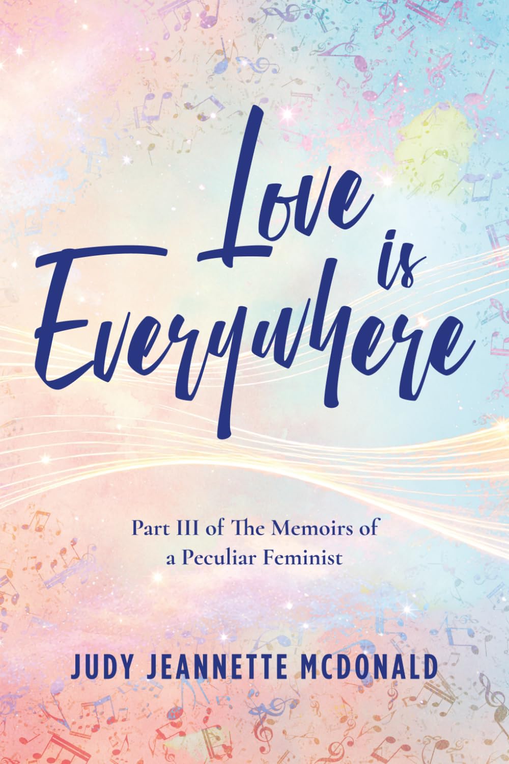 Love is Everywhere: Part III of The Memoirs of a Peculiar Feminist