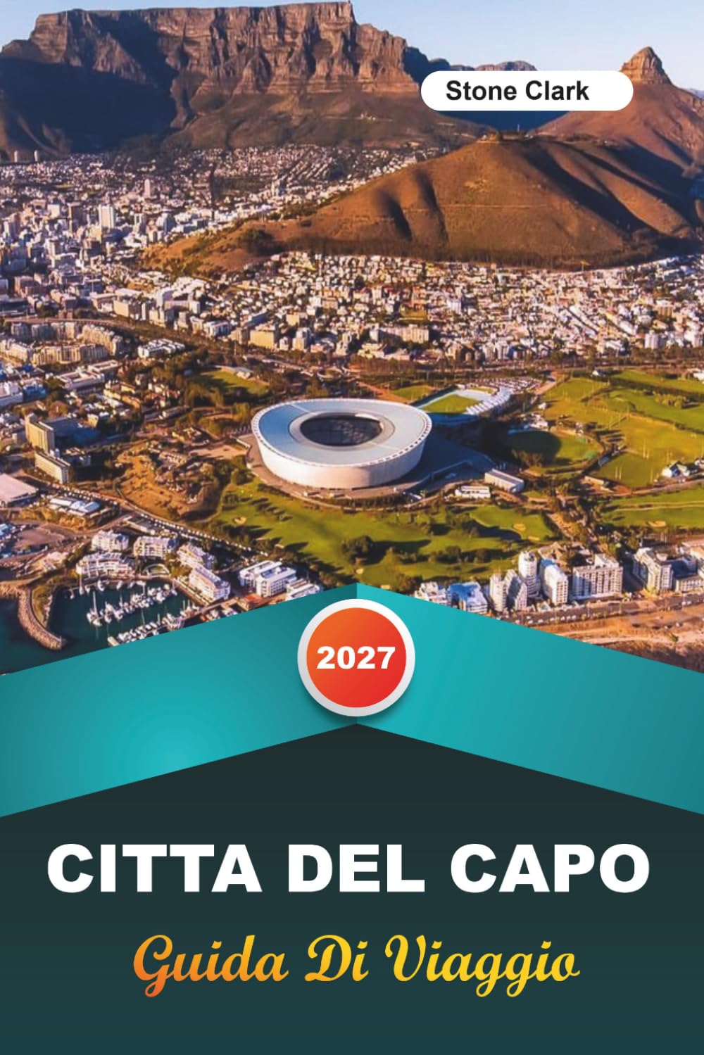 GUIDA DI VIAGGIO CITTÀ DEL CAPO 2027: Consigli da Insider, Gemme Nascoste e Avventure Indimenticabili
