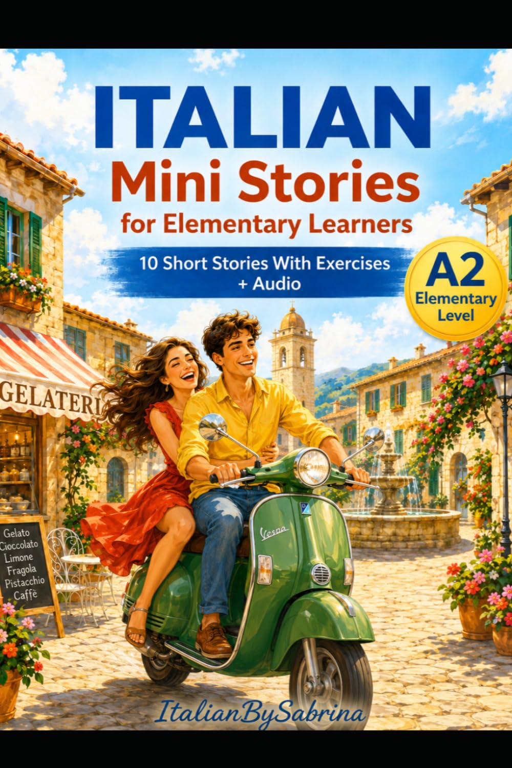 Italian Short Stories for Beginners (A2) – Reading & Listening Workbook: 10 Easy Stories with Audio, Vocabulary Support, and Reading Comprehension ... of Italian (A2 Level) (Italian Mini Stories)