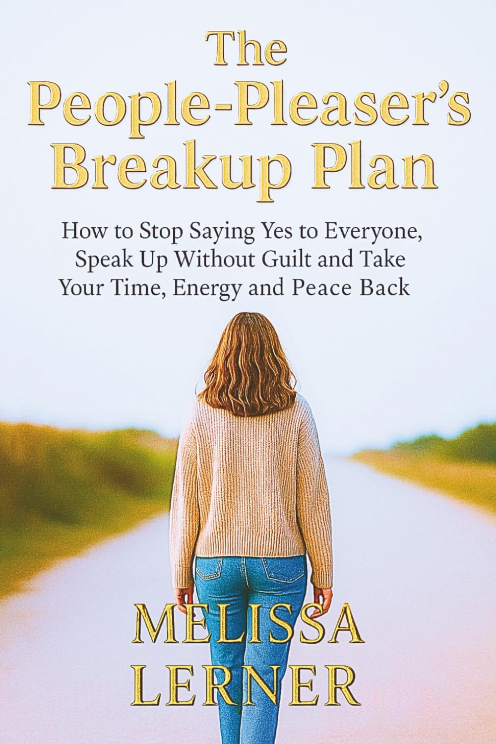 THE PEOPLE-PLEASER’S BREAKUP PLAN: How to Stop Saying Yes to Everyone, Speak Up Without Guilt and Take Your Time, Energy and Peace Back (The Empath’s ... inner peace for empaths and sensitive souls)
