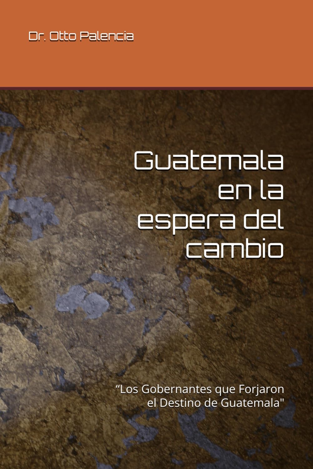 Guatemala en la espera del cambio: “Los Gobernantes que Forjaron el Destino de Guatemala"