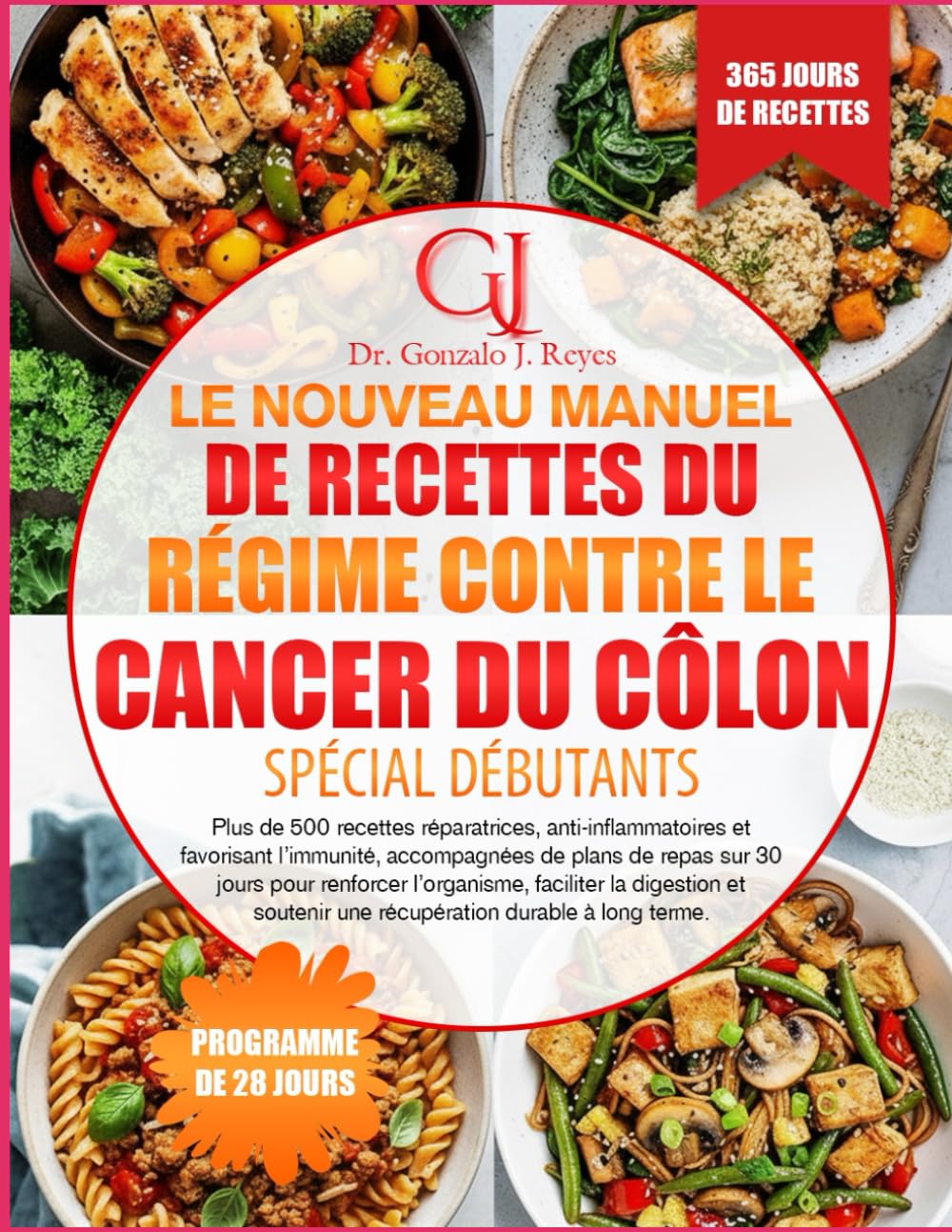 LE NOUVEAU MANUEL DE RECETTES DU RÉGIME CONTRE LE CANCER DU CÔLON SPÉCIAL DÉBUTANTS: Plus de 500 recettes réparatrices, anti-inflammatoires et ... pour renforcer l’organisme, faciliter la