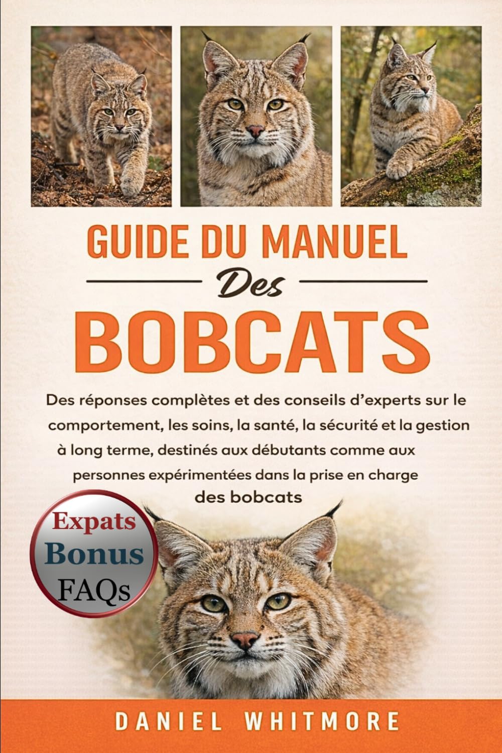 GUIDE DU MANUEL DES BOBCATS: Des réponses complètes et des conseils d’experts sur le comportement, les soins, la santé, la sécurité et la gestion à ... dans la prise en charge des bobcats