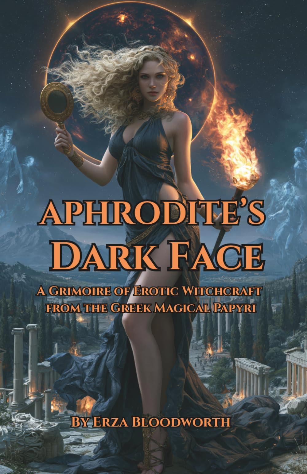 Aphrodite’s Dark Face,: A Grimoire of Erotic Witchcraft from the Greek Magical Papyri: Ancient PGM Spells of Desire, Attraction, Binding, and Erotic Witchcraft