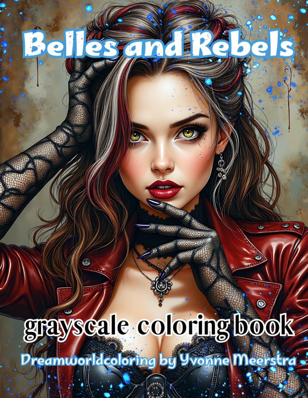 belles and rebels: A Grayscale Coloring Book of Strong, Stylish & Dreamy Women in Fantasy Fashion