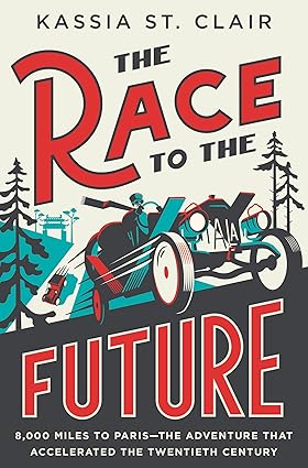 The Race to the Future: 8,000 Miles to Paris - The Adventure That Accelerated the Twentieth Century-Wow! eBook