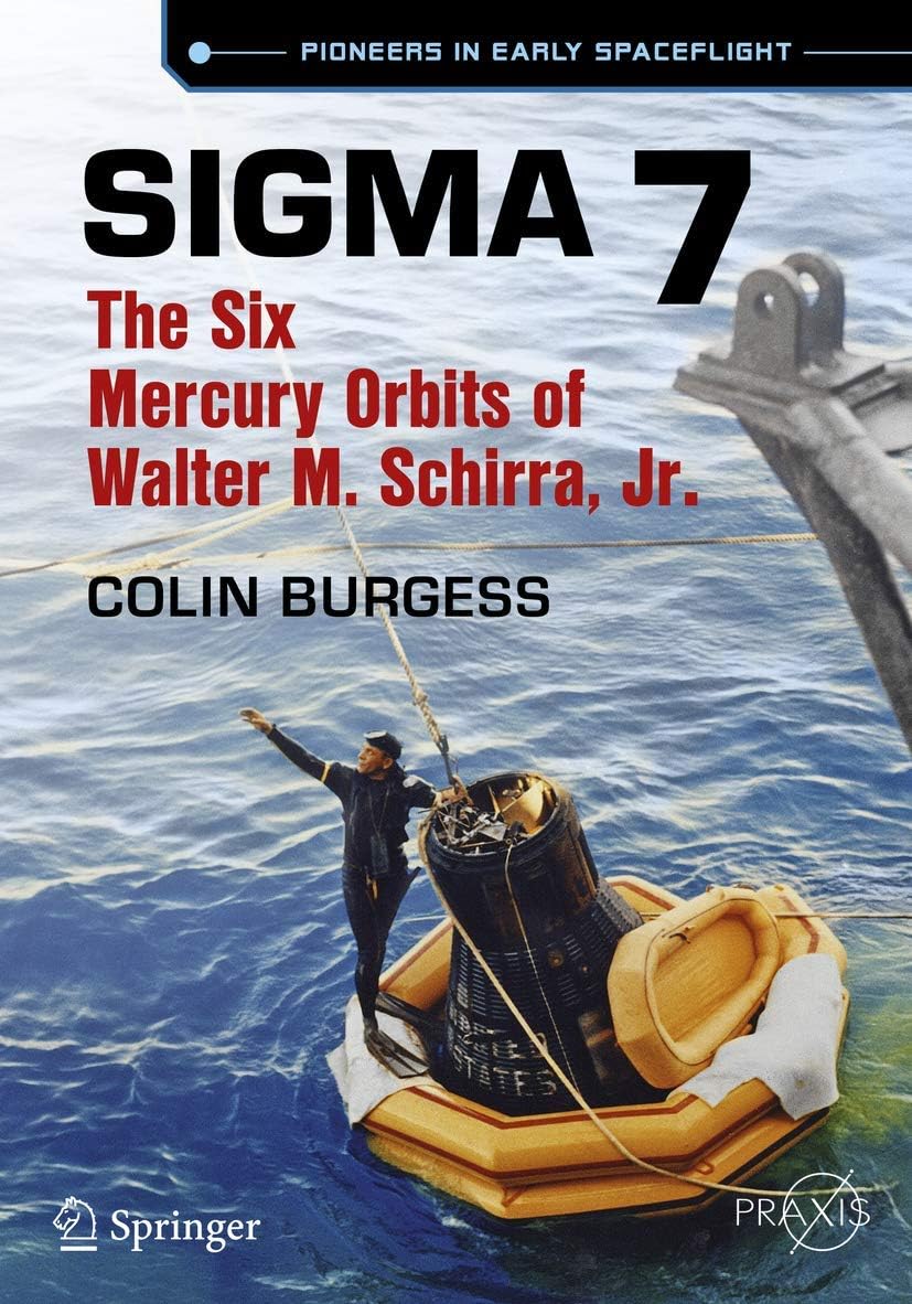 Sigma 7: The Six Mercury Orbits of Walter M. Schirra, Jr. (Pioneers in Early Spaceflight)