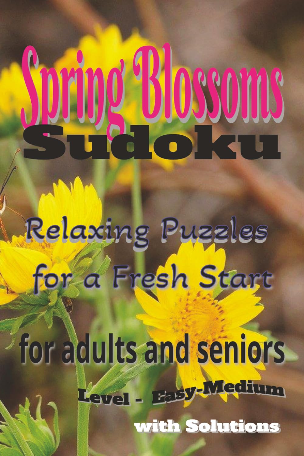 Spring Blossoms Sudoku for Adults and Seniors: Sudoku Puzzles for Spring | Relaxing Puzzles for a Fresh Start | 6x9 inches, 112 Pages | 50+ Puzzles | Solutions Included
