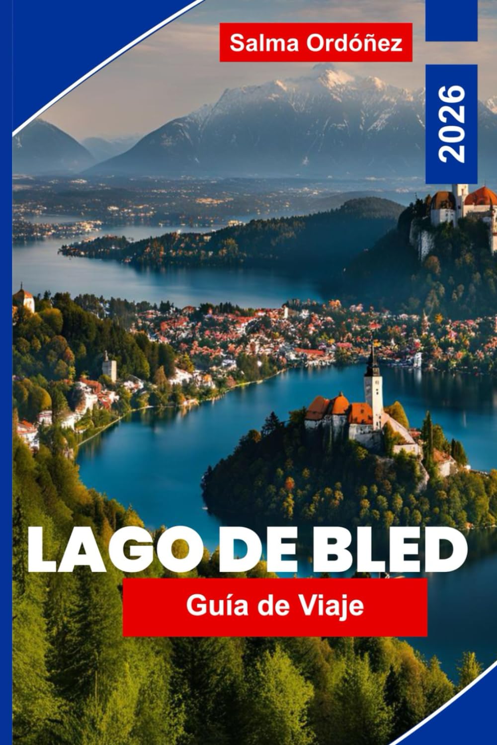 Lago Bled Guía de viaje 2026: Descubre vistas panorámicas del lago, castillos históricos, aventuras al aire libre, cocina local y consejos esenciales para tu viaje a Eslovenia