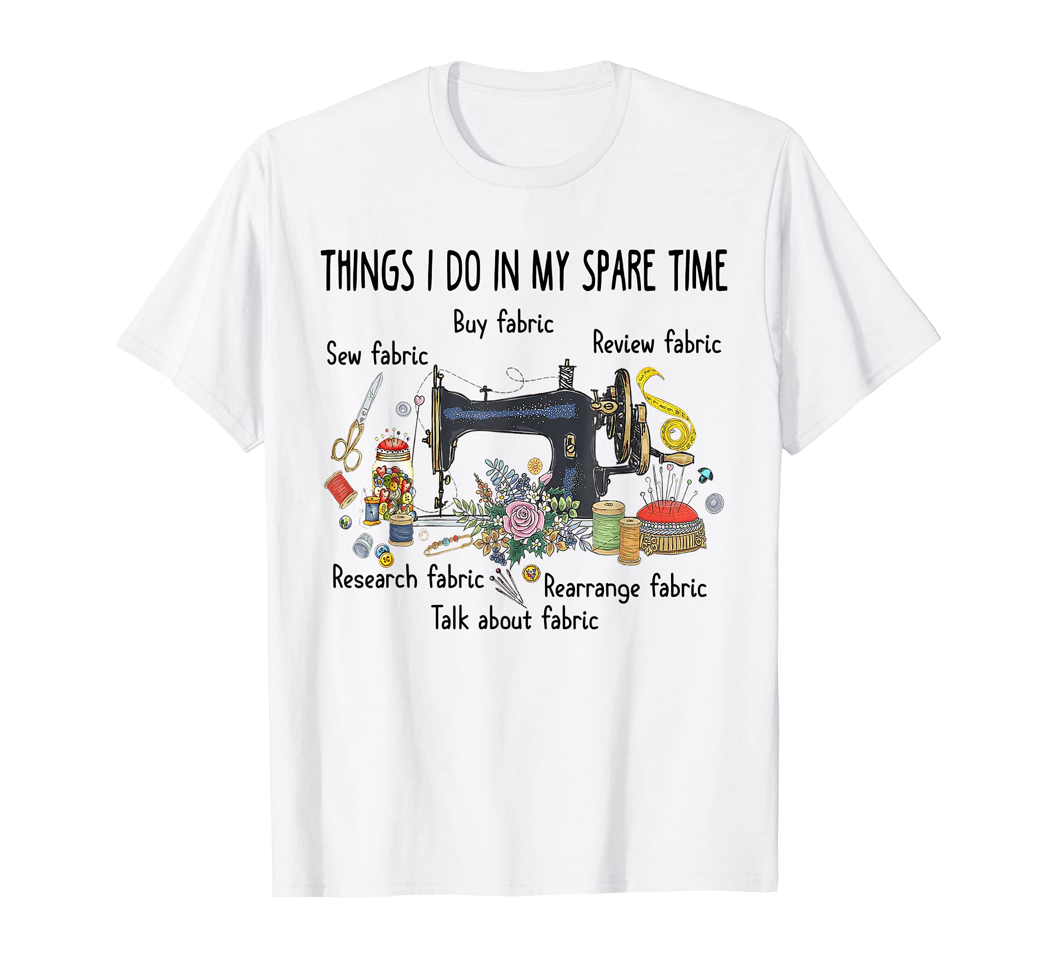 Quilting Quilter Sewer Sewing T-ShirtThings I do in my spare time funny Sewing Quilting T-shirt T-ShirtOEKO-TEX STANDARD 100