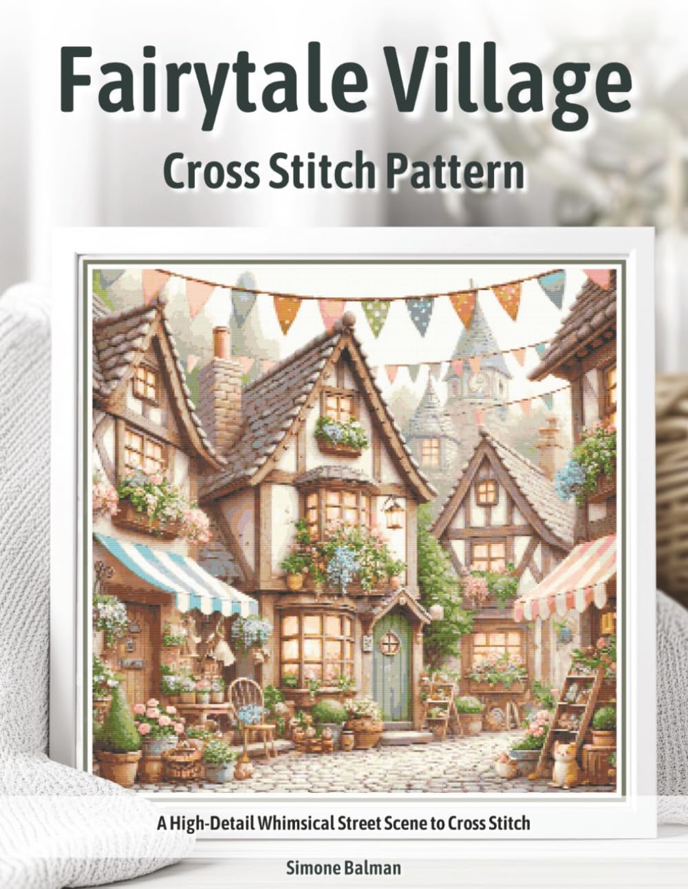 Fairytale Village Cross Stitch Pattern: A High-Detail Whimsical Street Scene to Cross Stitch - a Large Format Pattern