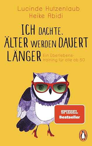 Ich dachte, älter werden dauert länger: Ein Überlebenstraining für alle ab 50