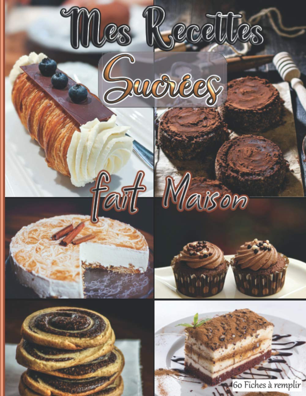 Mes Recettes Sucrées fait Maison 60 Fiches à remplir: Livre pour écrire ses recettes gourmandes de desserts, gâteaux, tartes, biscuits, entremets… ... idéal à offrir aux pâtissiers, homme, femme