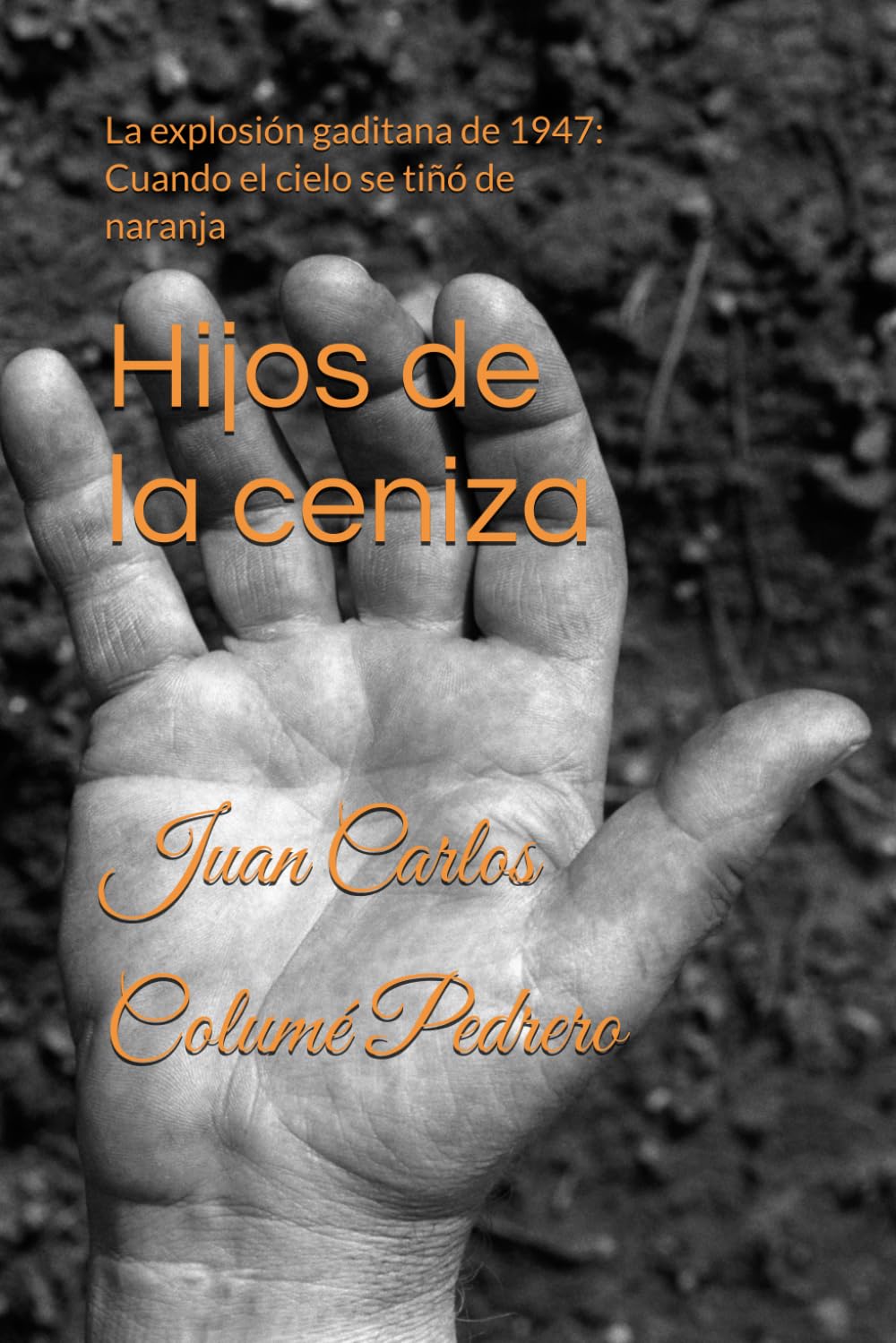 Hijos de la ceniza: La explosión gaditana de 1947: Cuando el cielo se tiñó de naranja