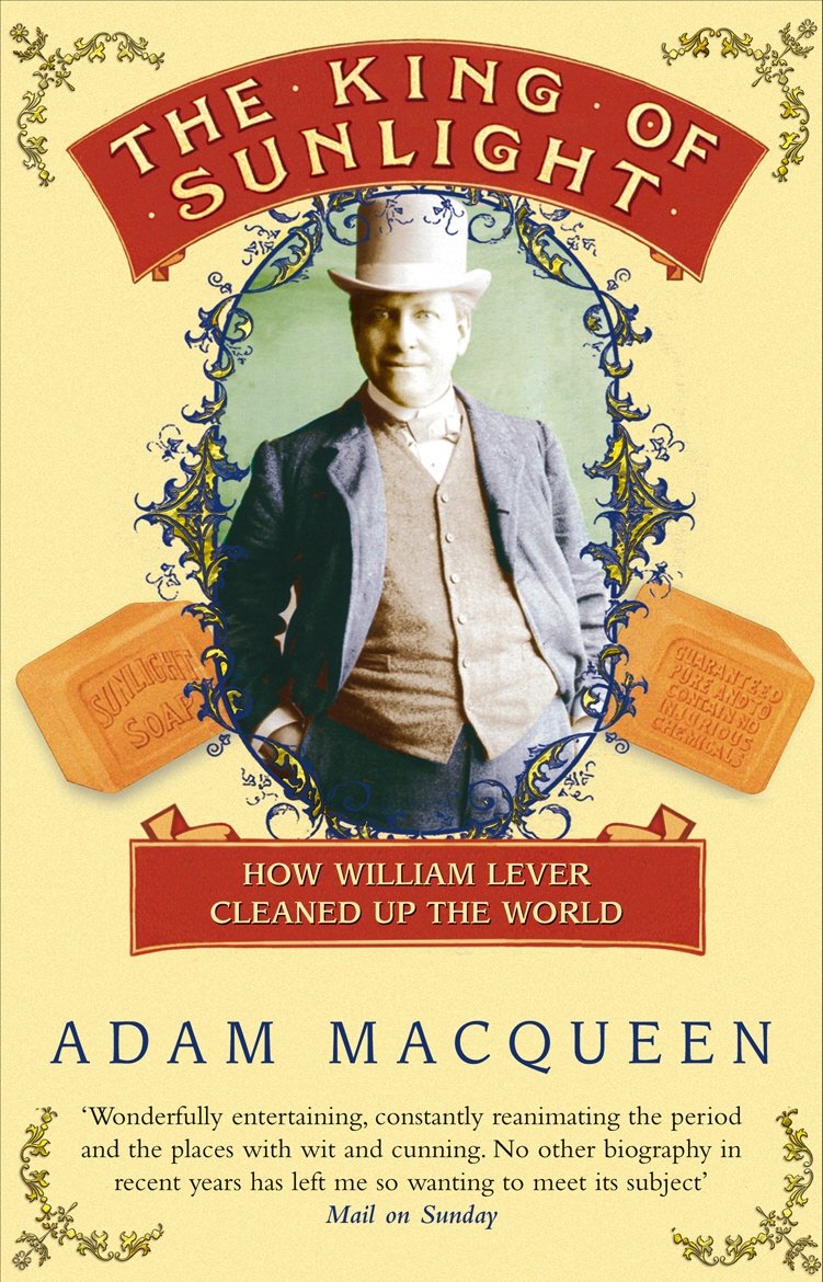 The King Of Sunlight: How William Lever Cleaned Up The World
