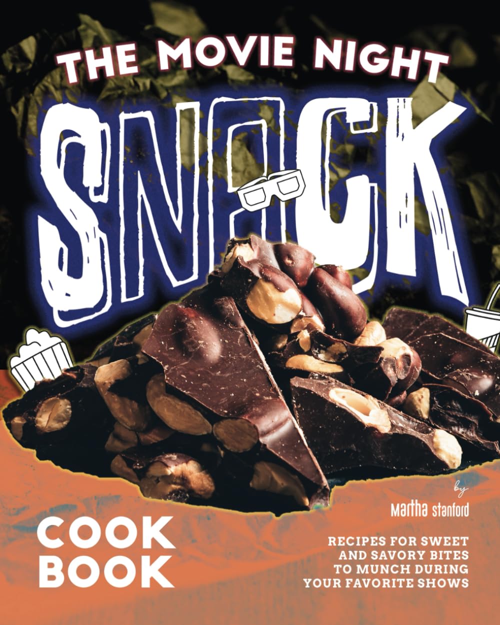 The Movie Night Snack Cookbook: Recipes for Sweet and Savory Bites to Munch During Your Favorite Shows