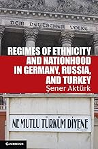 Regimes of Ethnicity and Nationhood in Germany, Russia, and Turkey (Problems of International Politics)