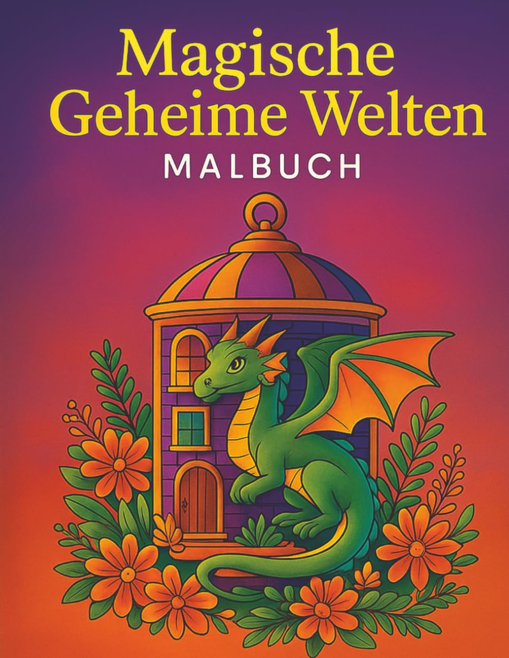 Magische Geheime Welten Malbuch: 35 detailreiche Ausmalbilder voller magischer & verborgener Welten, märchenhafter Landschaften und mystischer Wesen – Entspannung & kreative Auszeit
