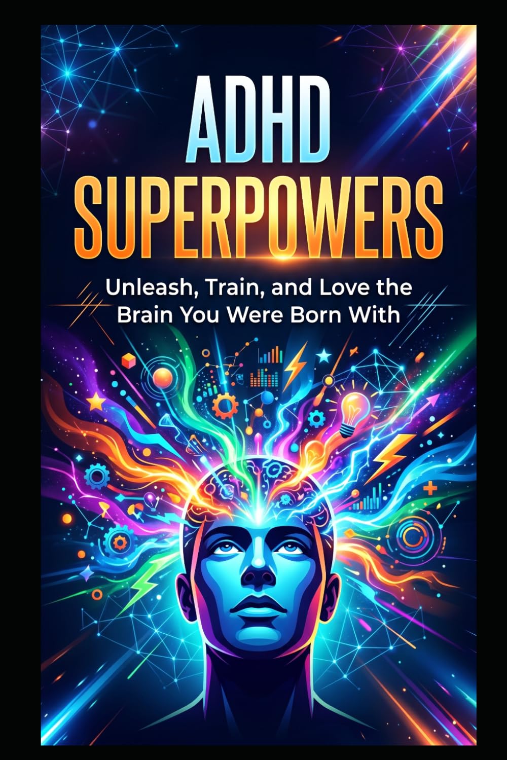 ADHD Superpowers: Understanding Your ADHD Brain and Building a Life That Actually Works
