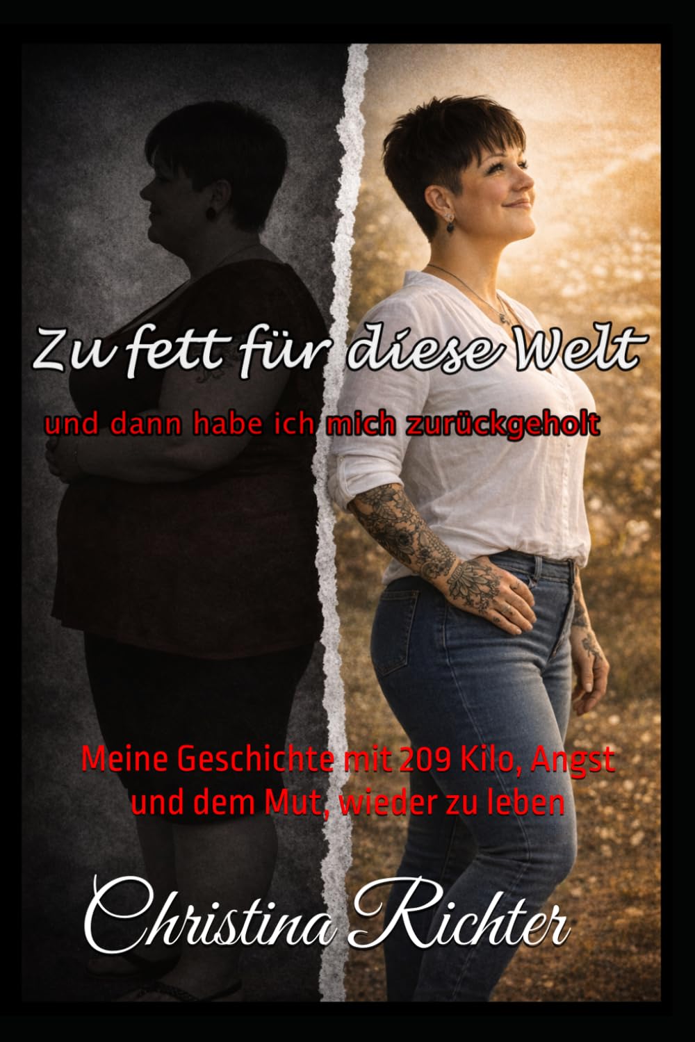 Zu fett für diese Welt und dann habe ich mich zurückgeholt: Meine Geschichte mit 209 Kilo, Angst und dem Mut, wieder zu leben