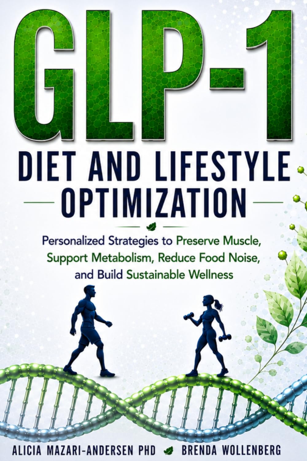 Epigenetic Roadmap to GLP-1 Diet and Lifestyle Optimization: Personalized Strategies to Preserve Muscle, Support Metabolism, Reduce Food Noise, and ... Wellness (Epigenetic Roadmap to Wellness)