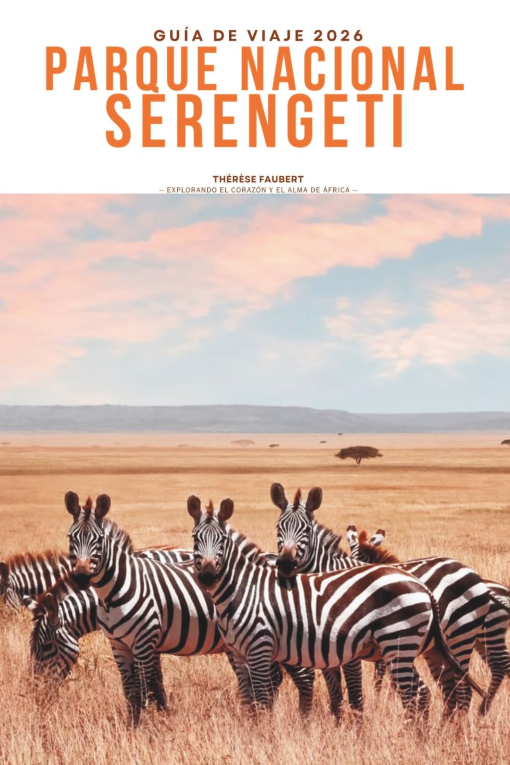 GUÍA DE VIAJE PARQUE NACIONAL SERENGETI 2026: Explora aventuras de safari, grandes observaciones de migraciones, fauna de los cinco grandes, lodges de ... para la icónica naturaleza salvaje