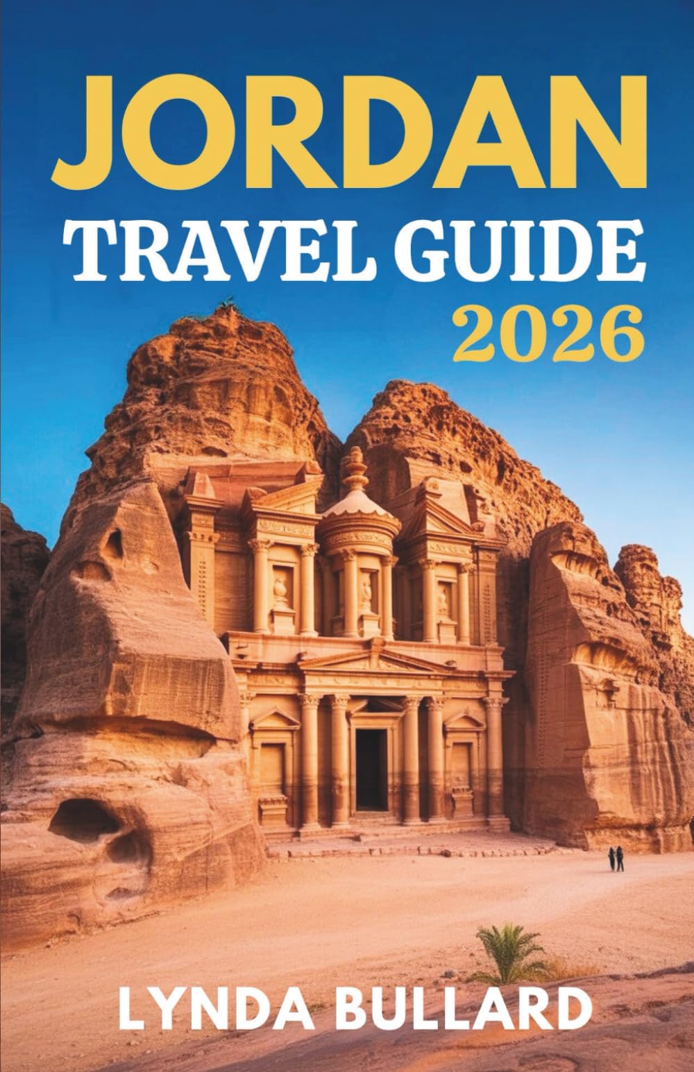 JORDAN TRAVEL GUIDE 2026: Explore the Stunning Beauty of Petra and Wadi Rum with Unforgettable Side Attractions