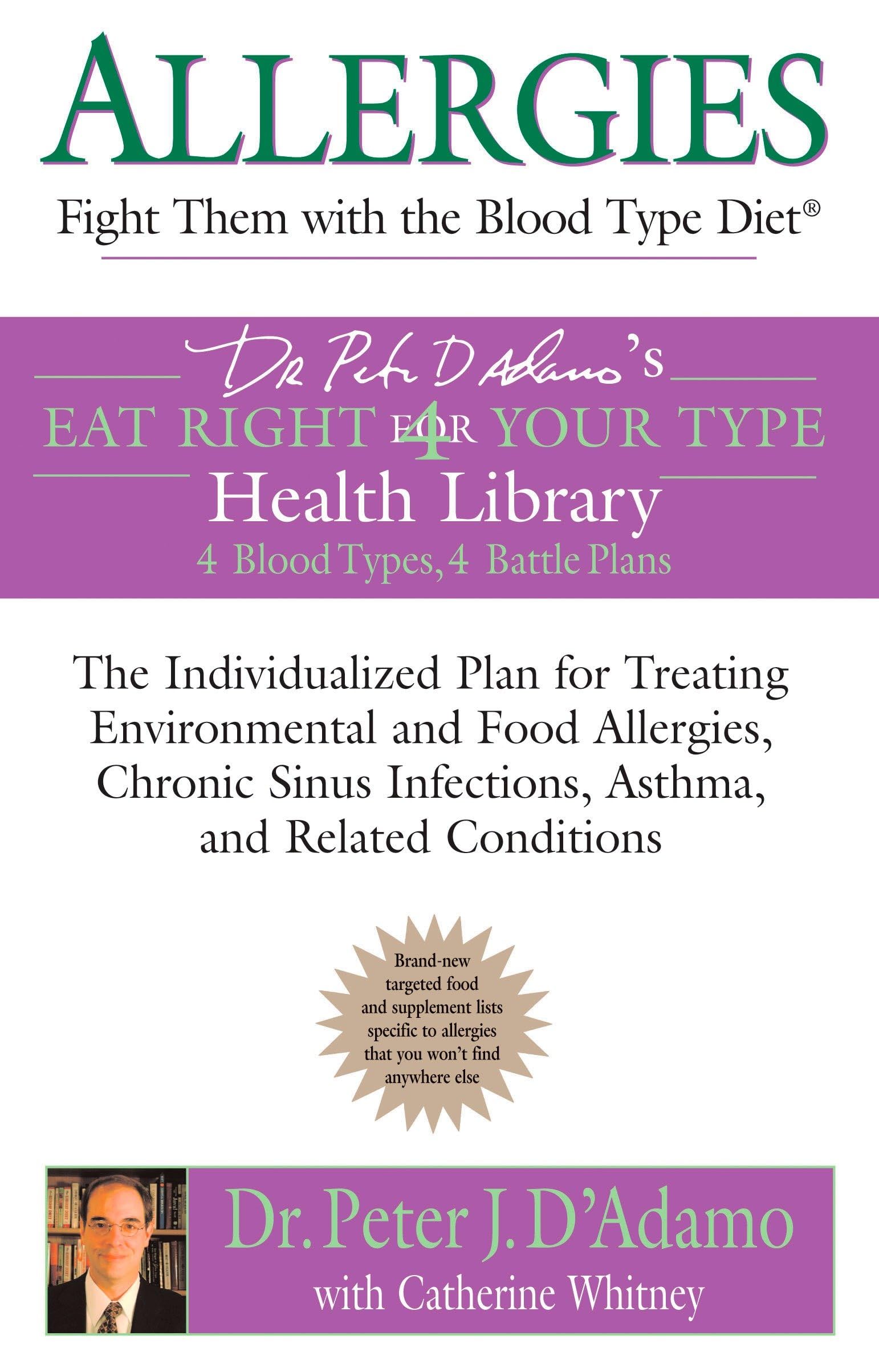 Allergies: Fight them with the Blood Type Diet: The Individualized Plan for Treating Environmental and Food Allergies, Chronic Sinus Infections, Asthma and Related Conditions (Eat Right 4 Your Type)