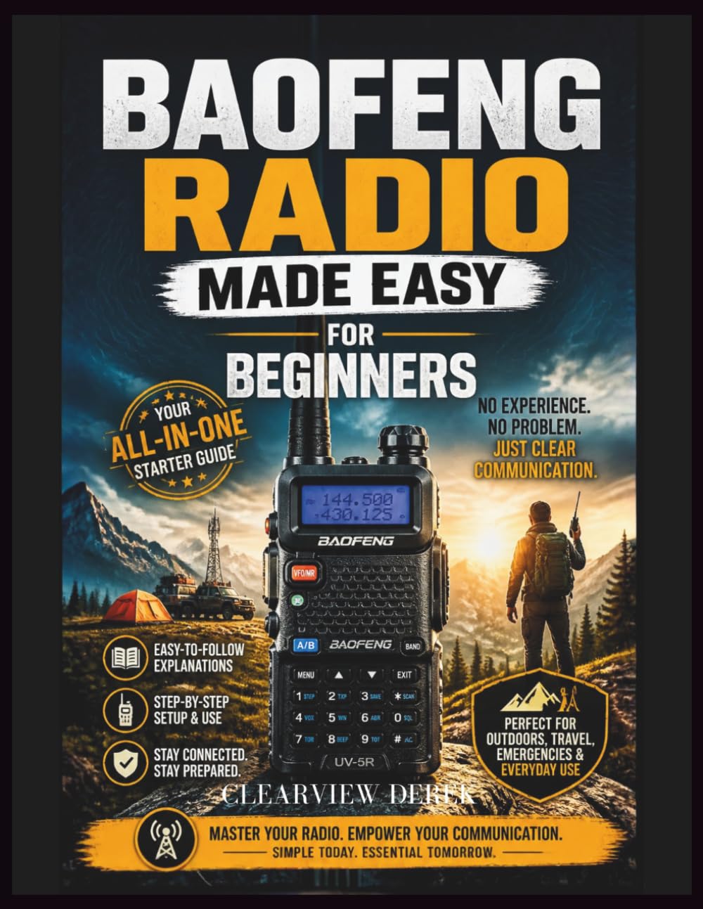 BAOFENG RADIO MADE EASY FOR BEGINNERS: Master the Basics with This Easy-to-Follow Guerrilla's Guide to All-In-One Communication, Pro-Level Preparedness, and Legal Compliance for Enthusiasts