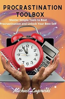 Procrastination Toolbox: Master Simple Tools to Beat Procrastination and Unlock Your Best Self