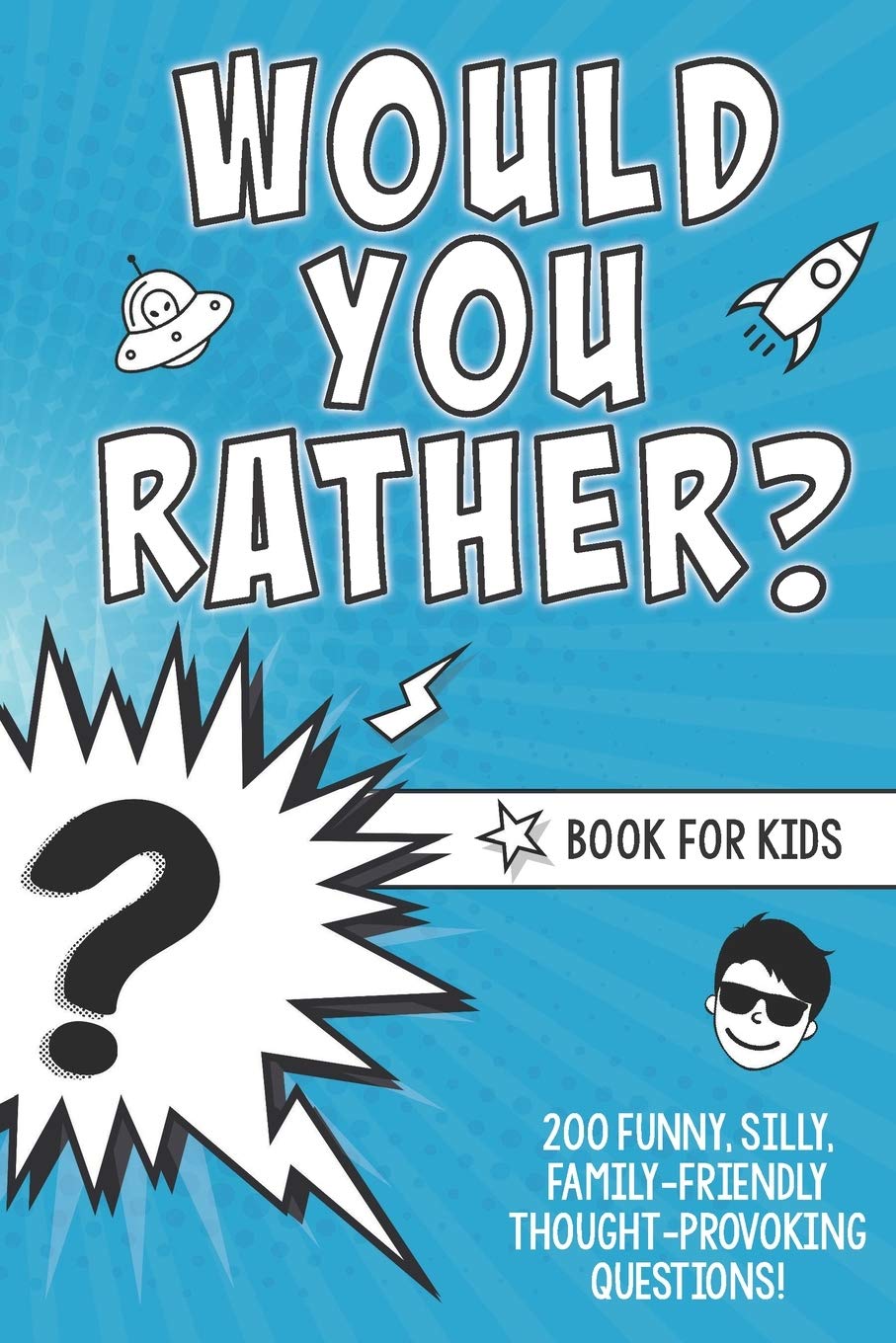 Would You Rather? Book for Kids: 200 Funny, Silly, Family-Friendly Thought-Provoking Questions Ice-Breakers and Conversation Starters - Great for a Laugh with Friends - A Resource for Teachers Too!