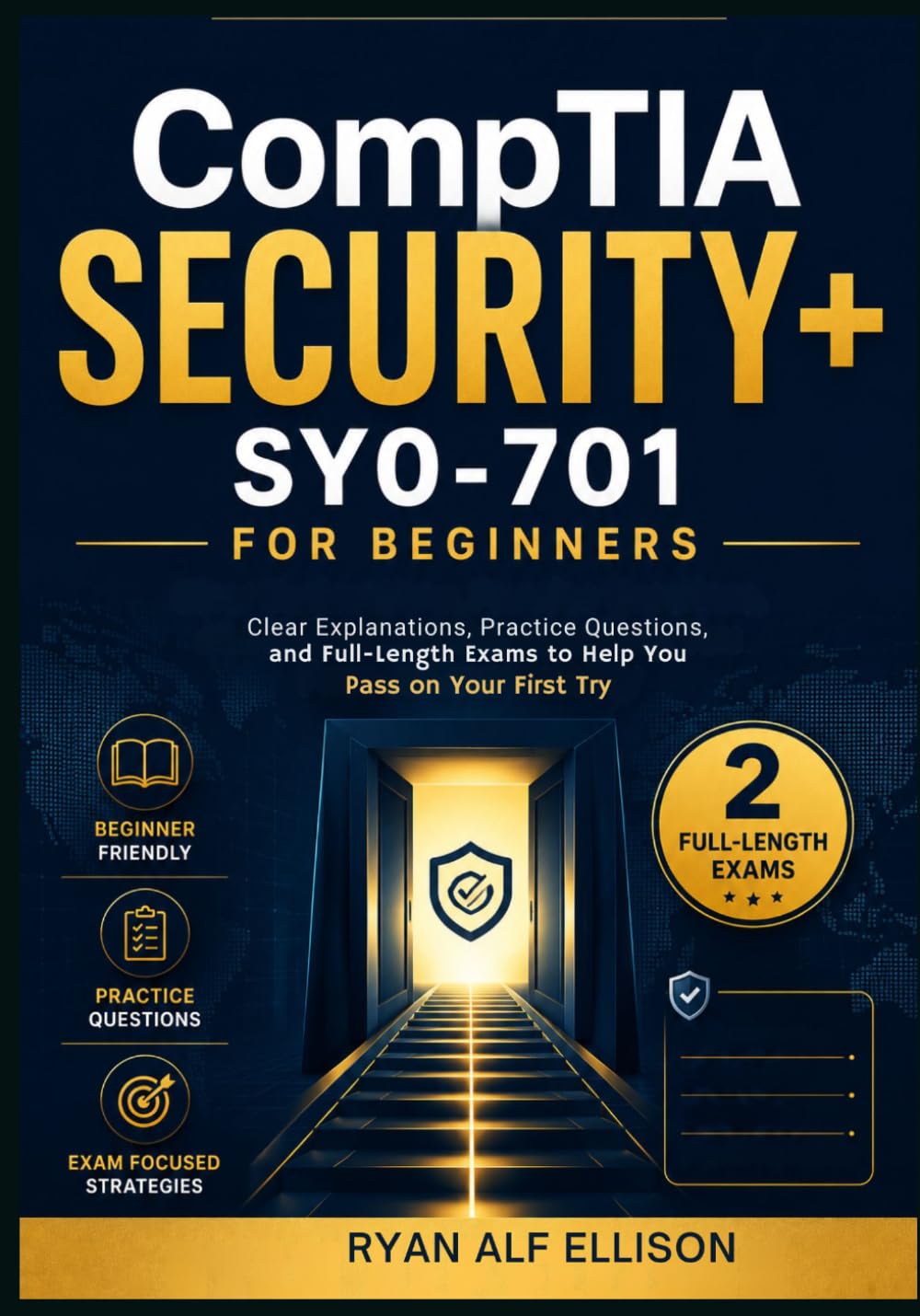CompTIA Security+ SY0-701 for Beginners: Clear Explanations, Practice Questions, and Full-Length Exams to Help You Pass on Your First Try