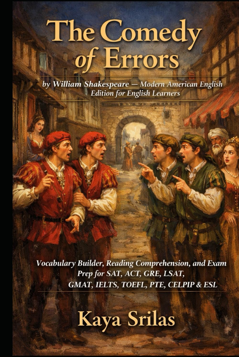 The Comedy of Errors: by William Shakespeare — Modern American English Edition for English Learners — Vocabulary Builder and Reading Comprehension for SAT, ACT, GRE, SAT, TOEFL, IELTS, CELPIP & ESL