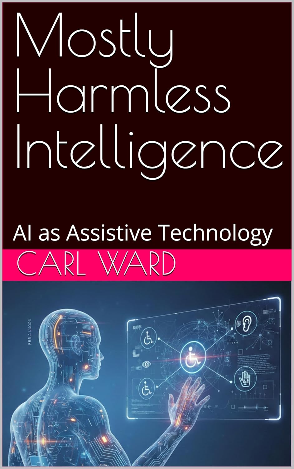 Mostly Harmless Intelligence: AI as Assistive Technology      Kindle Edition