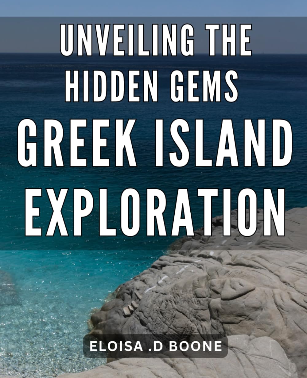 Unveiling the Hidden Gems: Greek Island Exploration: Discovering the Best-Kept Secrets: Unforgettable Adventures in the Greek Isles