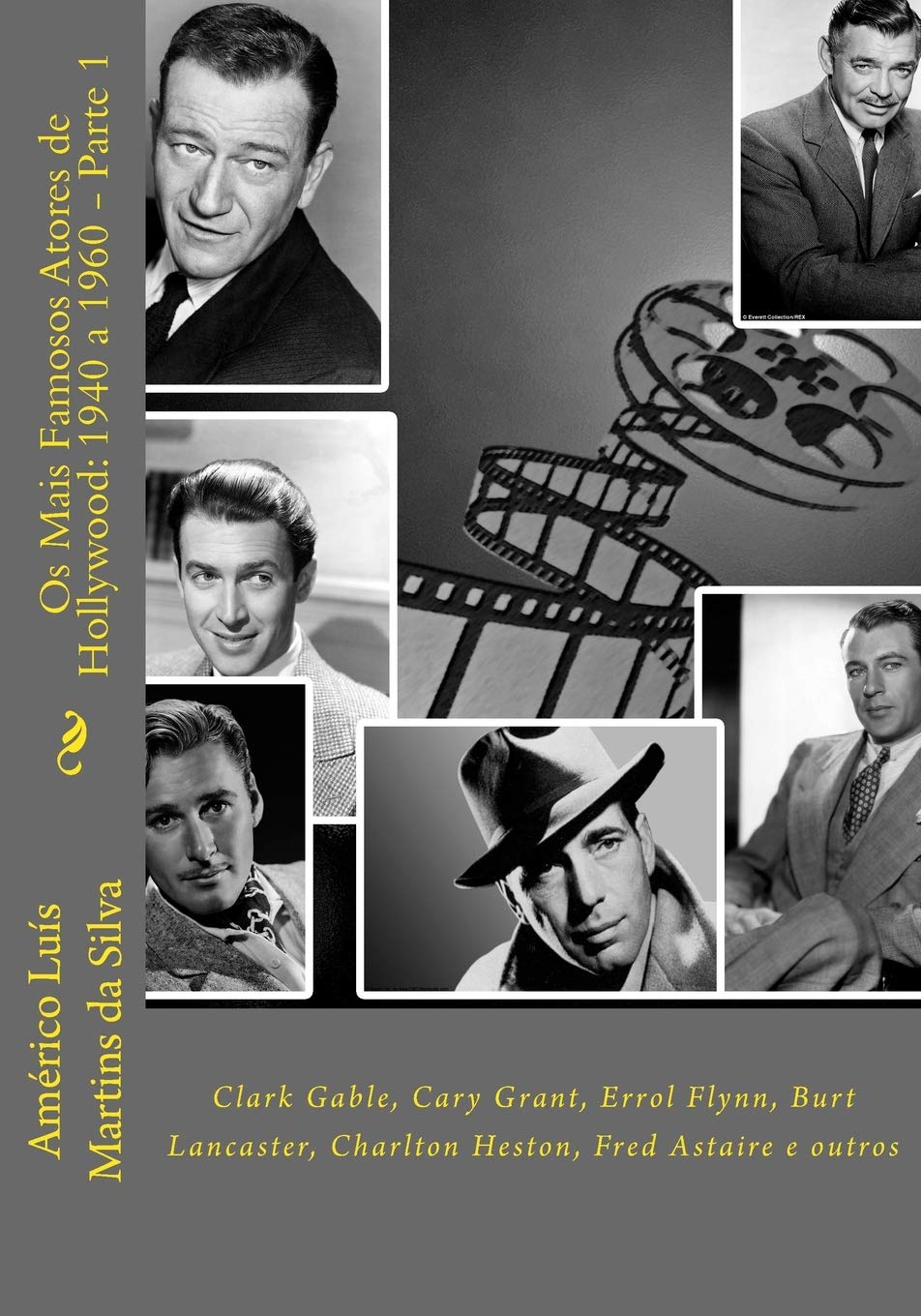 Os Mais Famosos Atores de Hollywood: 1940 a 1960 - Parte 1: Gary Cooper, Clark Gable, Cary Grant, Errol Flynn, etc. (Portuguese Edition)