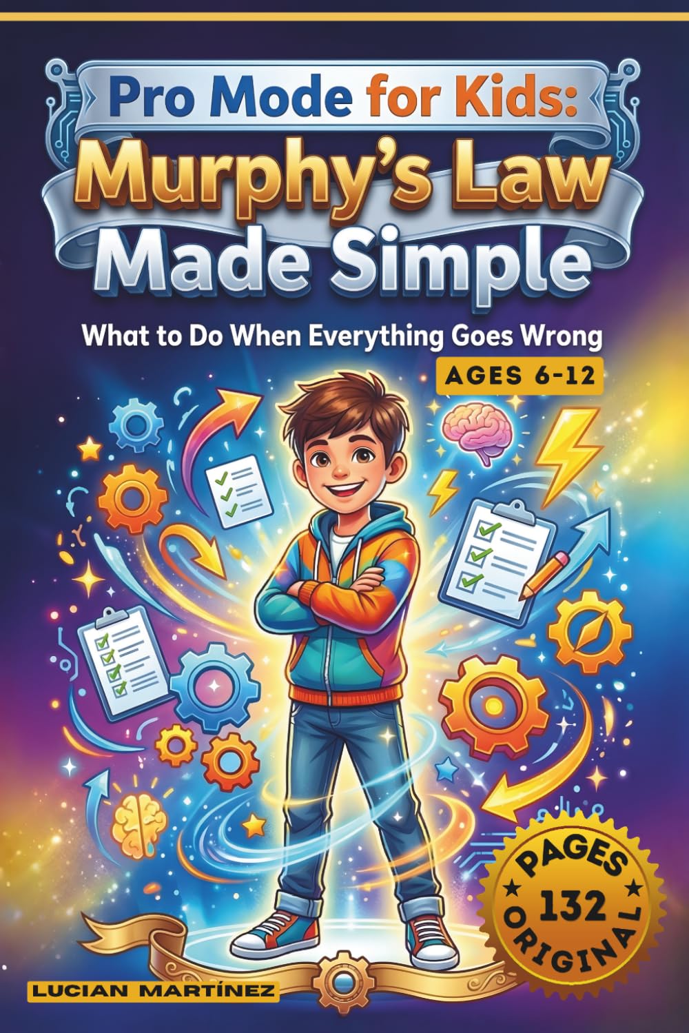 Pro Mode for Kids: Murphy’s Law Made Simple — What to Do When Everything Goes Wrong: 16 Real-Life Situations That Teach Kids How to Stay Calm, Solve Problems, and Keep Going